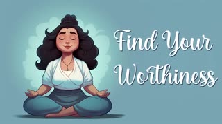 Finding Your Worthiness (Guided Meditation)