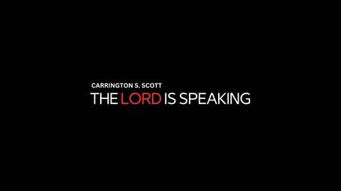 Carrington S. Scott - The Lord is Speaking