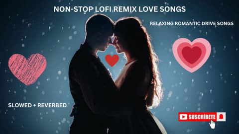 NON STOP LOFI REMIX LOVE SONGS RELAXED SLOWED+REVERBED#lofi #lofilovesongs #bollywood