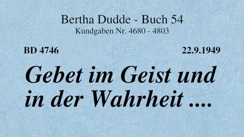 BD 4746 - GEBET IM GEIST UND IN DER WAHRHEIT ....