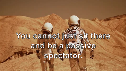 You cannot just sit there and be a passive spectator. You have to rise to the occasion.