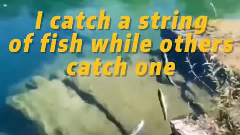 I catch a string of fish while others catch one