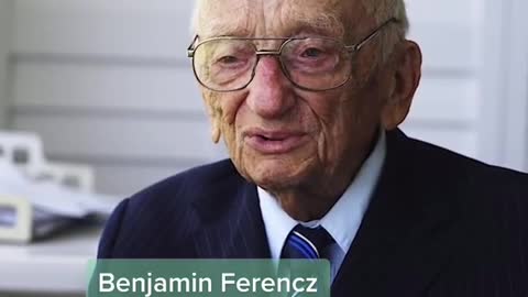 BENJAMIN FERENCZ - Former Prosecutor, Nuremberg War Crimes Trial.