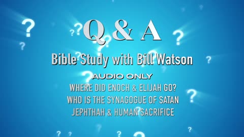 Bible Study Q&A - Bill Watson 5-20-23