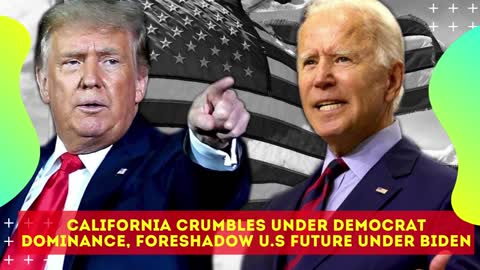 California Crumbles Under Democrat Dominance, Foreshadow U.S Future Under Biden