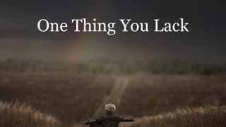 One Thing You Lack