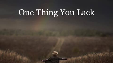 One Thing You Lack