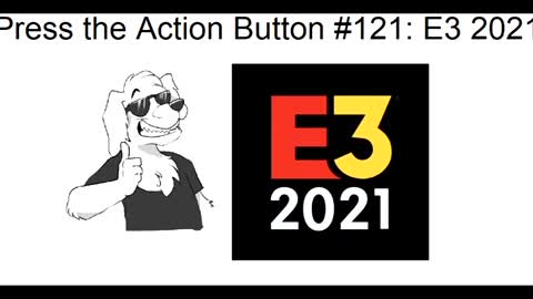 Press the Action Button #121: E3 2021