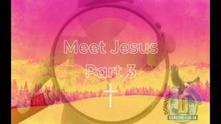 Meet Jesus Part 3