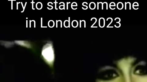 Try to stare someone in London 2023