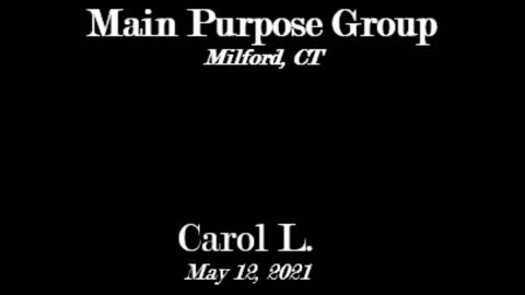 Carol's Experiences - Main Purpose Group - May 12, 2021