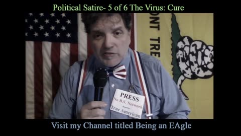 Being An Eagle-Political Satire- 5 of 6 The Virus: Cure
