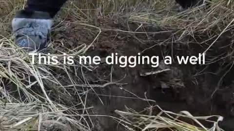 This is me digging a well