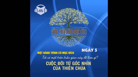 SỐNG THEO ĐÚNG MỤC ĐÍCH | NGÀY 5: Cuộc Đời Từ Góc Nhìn Của Thiên Chúa