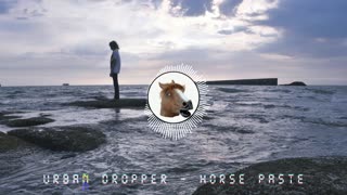Urban Dropper - Horse Paste ♫