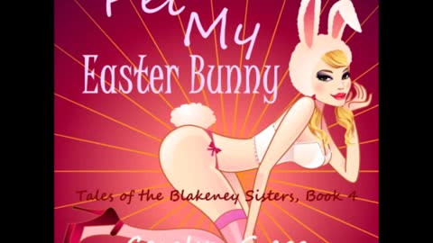 Pet My Easter Bunny (Tales of the Blakeney Sisters, Book 4), a Humorous Erotic Urban Fantasy Paranormal Romance