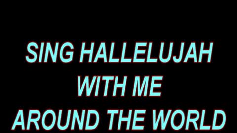"Sing Hallelujah with me Around the World" by Meg Rayborn Dawson