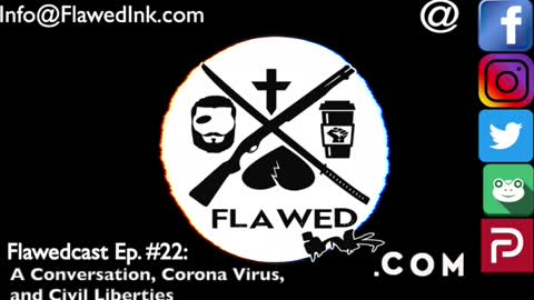 Flawedcast Ep. # 22: "A Conversation, Corona Virus, and Civil Liberties"