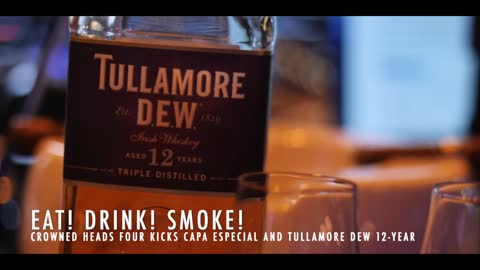 Eat! Drink! Smoke! Episode 124: Crowned Heads Four Kicks Capa Especial and Tullamore Dew 12-year