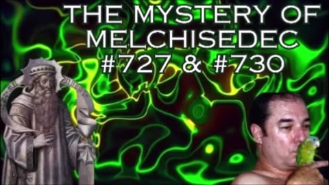 The Mystery of Melchizedek #727&#730 - Bill Cooper
