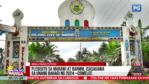 Plebisito sa Marawi at BARMM, isasagawa sa unang bahagi ng 2024 —COMELEC