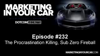 232 - The Procrastination Killing, Sub Zero Fireball - MarketingInYourCar.com