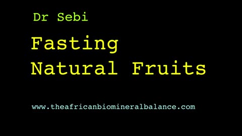 Dr. Sebi - Fasting, Natural Fruits
