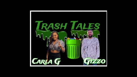 TRASH TALES EP.#3 HOSTED BY GIZZO & CARLA G