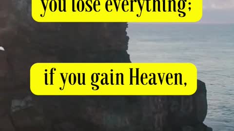 Ellen G White Said- If you lose Heaven, you lose everything; if you gain Heaven, you gain everything