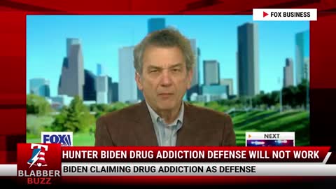 Hunter Biden Drug Addiction Defense Will Not Work