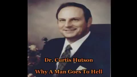 Why People Go To Hell - By Dr. Curtis Hutson (1934-1995)