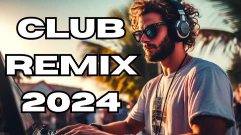 DJ CLUB EDM HOUSE MIX 2024 - EDM Club Mashups & Remixes of Popular Songs 2024