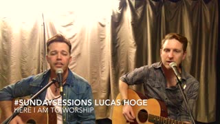 Lucas Hoge #SundaySessions "Here I Am To Worship"