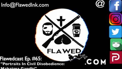 Flawedcast Ep #65: "Portraits In Civil Disobedience: Mahatma Gandhi"