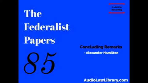 Federalist Papers - #85 Concluding Remarks (Audiobook)