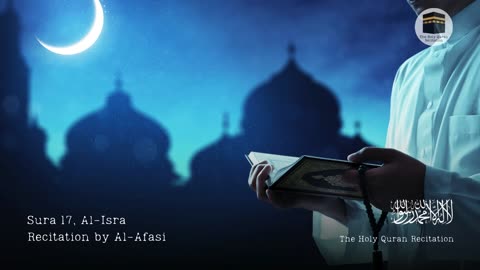 Holy Quran - Sura 17, Al-Isra (The Night Journey) - Recitation by Al-Afasi