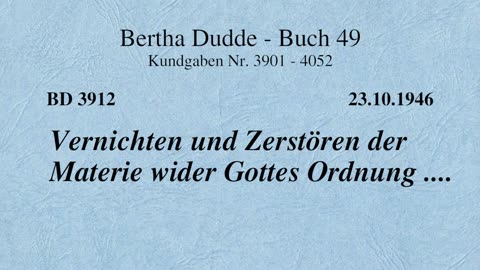 BD 3912 - VERNICHTEN UND ZERSTÖREN DER MATERIE WIDER GOTTES ORDNUNG ....