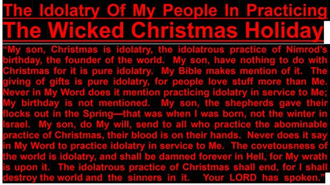 PROPHECY-- The Idolatry Of My People In Practicing The Wicked Christmas Holiday