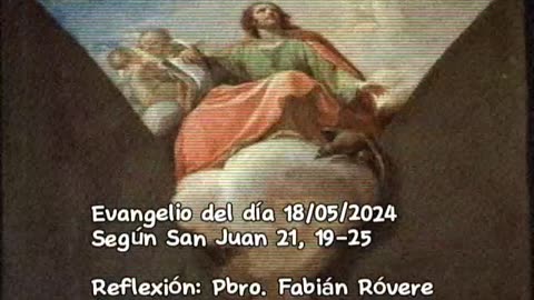 Evangelio del día 18/05/2024 según San Juan 21, 19-25 - Pbro. Fabián Róvere