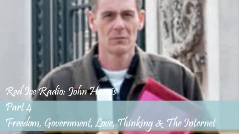 Freedom, Government, Love, Thinking & The Internet - John Harris on Red Ice Radio pt.2