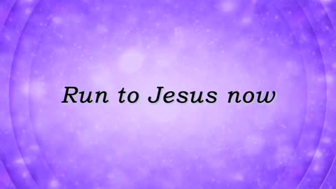 Run to Jesus