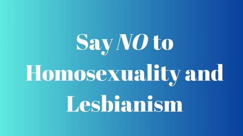 Say NO to Homosexuality and Lesbianism