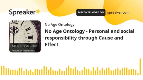 No Age Ontology - Personal and social responsibility through Cause and Effect