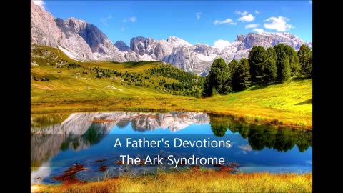 A Father's Devotion The Ark Syndome
