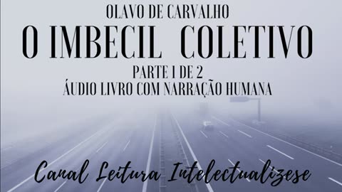 O Imbecil Coletivo - OLAVO DE CARVALHO- Parte 1- audiobook