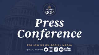 House Republican Conference Leadership Press Conference