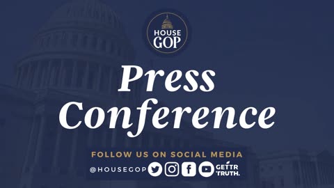 House Republican Conference Leadership Press Conference