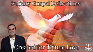 Created for Triune Love: Solemnity of the Most Holy Trinity