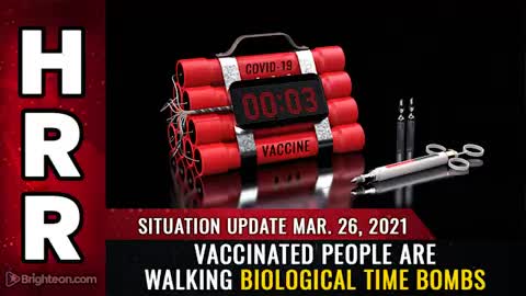 03-26-21 - Vaccinated People are Walking Biological Time Bombs