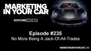 235 - No More Being A Jack Of All Trades - MarketingInYourCar.com